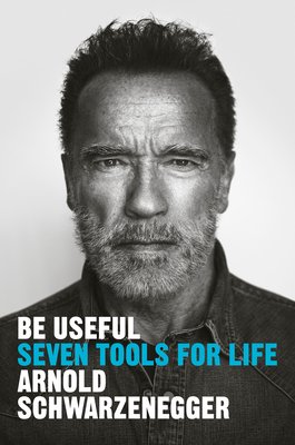 Free Download: Be Useful: Seven Tools for Life by Arnold Schwarzenegger