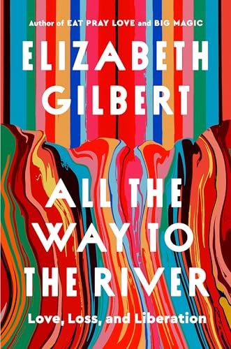 Free Download: All the Way to the River by Elizabeth Gilbert